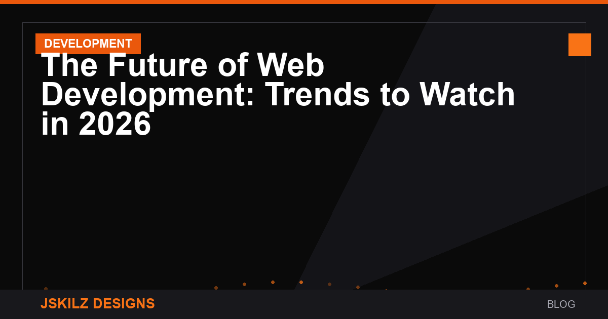 The Future of Web Development: Trends to Watch in 2026