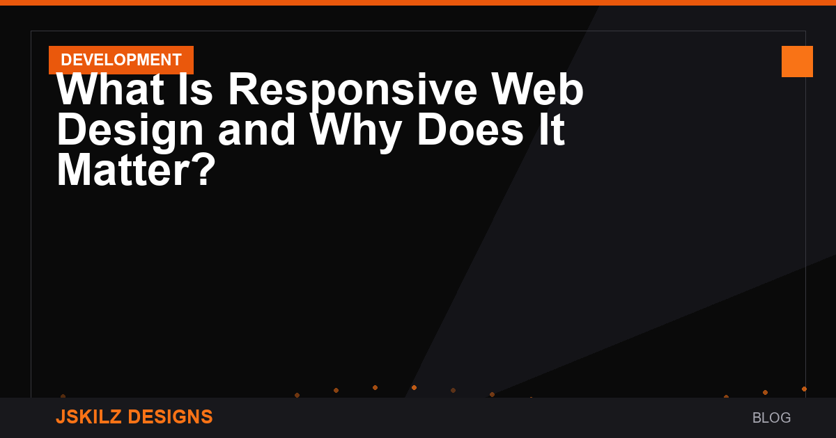 What Is Responsive Web Design and Why Does It Matter?
