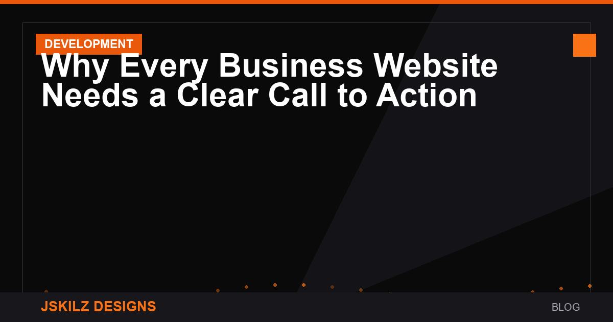 Why Every Business Website Needs a Clear Call to Action