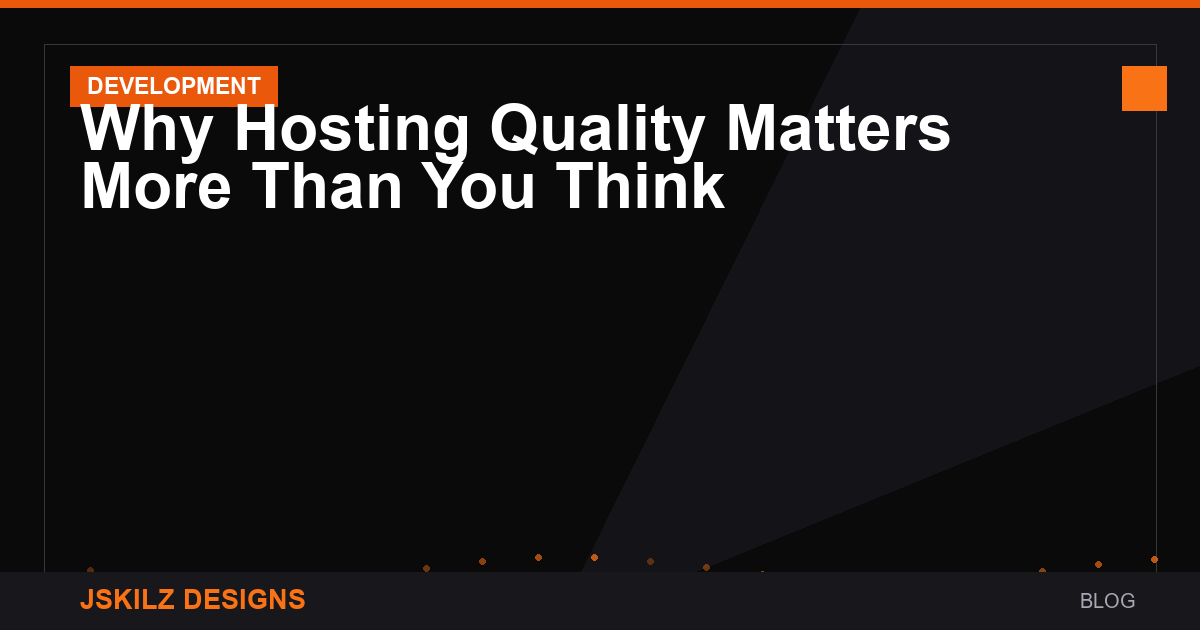 Why Hosting Quality Matters More Than You Think